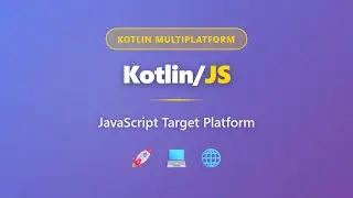 Kotlin/JS: JavaScript Target Platform | Kotlin Multiplatform Tutorial for Beginners