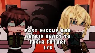 Past Hiccup and Astrid react to their future| | Read Description! | Part 1/3!