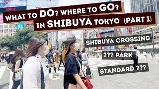 What to do in Shibuya? (Part 1)