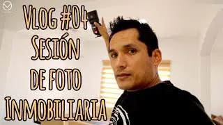 Vlog #04 Cómo se realiza una Sesión de foto inmobiliaria
