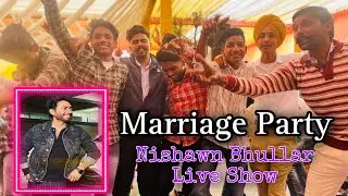Marriage Party ✨ Nishawn Bhullar Live Show On Marriage ❤️ @NishawnBhullarOfficial