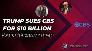 Trump Sues CBS For $10 Billion Over 60 Minute Edit | Eric Deters Show