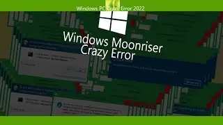 Windows Moonriser Crazy Error