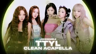 LOOSSEMBLE - TTYL (CLEAN ACAPELLA) | JEY @Loossemble_official