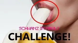 SCHWANZ IM MAUL?!?! | CHALLENGE