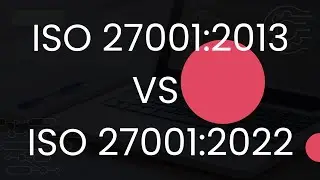 ISMS (Information Security Management System) & ISO 27001:2013 vs ISO 27001:2022