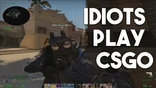A Bunch of Idiots Play Counter-Strike