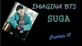 IMAGINA BTS | ♥ Suga ♥ Capitulo 18 ♥ 