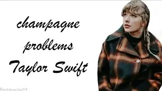 Taylor Swift - champagne problems (Lyrics)