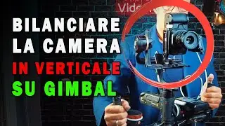LA CAMERA IN VERTICALE SU GIMBAL - ECCO COME