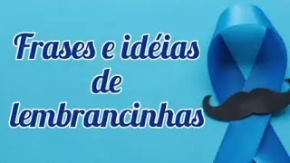 Frases e idéias de lembrancinhas para novembro azul ( Paula frases)