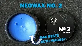 NEOWAX NO. 2 - das beste Autowachs! Standzeit, Hydrophobie und einfacher Auftrag in einem?