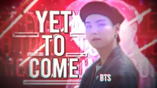 Yet To Come → BTS EDIT