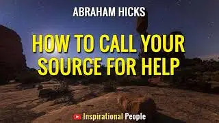 Abraham Hicks - HOW TO CALL YOUR SOURCE FOR HELP INSPIRATIONAL. Inspirational People [LOA]
