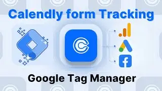 Track Calendly Form with Google Tag Manager for Google Analytics 4 (GA4), Google Ads, Facebook Pixel