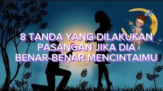 8 TANDA JIKA DIA BENAR-BENAR MENCINTAIMU #serius #cinta #sayang
