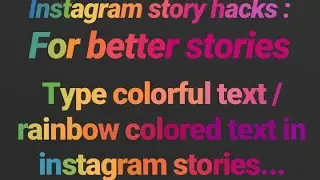 Instagram Story Hacks for better Stories -Type Colorful Text/Rainbow text in Instagram Stories.