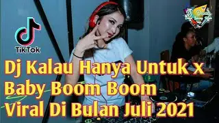 Dj Kalau Hanya Untuk x Baby Boom Boom Remix TikTok Viral Paling Terbaru Di Bulan Juli 2021 🔊🎵