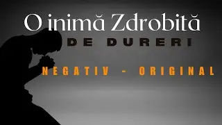 NEGATIV - ORIGINAL (O INIMA ZDROBITA DE DURERI)