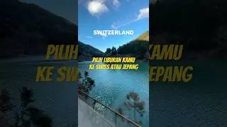 AYO PILIH LIBURAN KAMU KE #SWISS ATAU #JEPANG