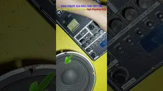 sửa mạch loa kéo hát lớn bị tắt 