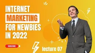 Internet Marketing As A Newbie in 2022 || Introduction to PPC || Lecture 07