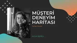 S01E04 Müşteri Yolculuğu Haritası -- Aylin Dereli