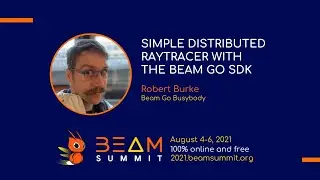 Beam Summit 2021 - Simple Distributed Raytracer with the Beam Go SDK
