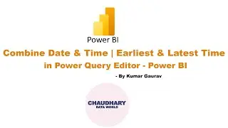 Combine Date & Time | Earliest & Latest Time in Power Query Editor - Power BI
