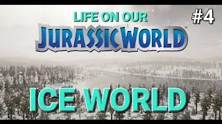 LIFE ON OUR JURASSIC WORLD: ICE WORLD
