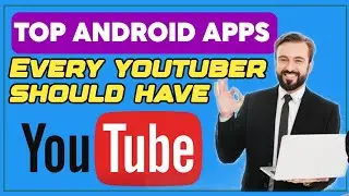 Top Android Apps for Every YouTuber: Boost Your Channel Now