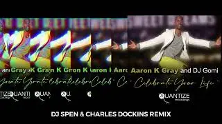 Celebrate Your Life (DJ Spen & Charles Dockins Remix) - Aaron K Gray & DJ Gomi