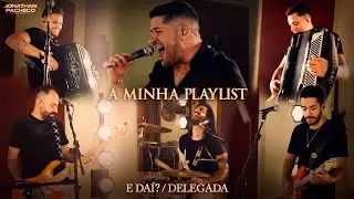 Jonathan Pacheco - E DAÍ? / DELEGADA (A Minha Playlist “Ao Vivo”)