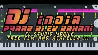 DJ INDIA PYAAR KI EK KAHANI | VERSI TIGA SERANGKAI | FL STUDIO MOBILE