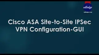 Cisco ASA Site to Site IPSec VPN Configuration GUI