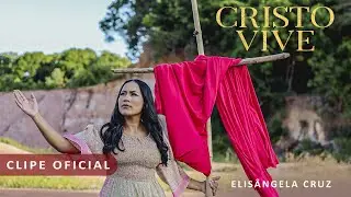 CRISTO VIVE - ELISÂNGELA CRUZ | CLIPE OFICIAL