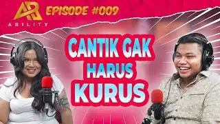 “GUE GENDUT AJA CANTIK, APALAGI KURUS” #009 ABILITY PODCAST