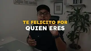 Te felicito por ser quien eres