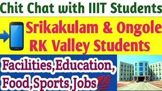 AP iiiT|Facilities in IIIT Srikakulam and RK Valley,Ongole💻||Interview  with IIIT Students