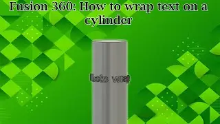Fusion 360: How to wrap text on a cylinder