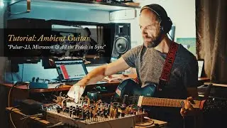 Tutorial: Ambient Guitar “Pulsar-23, Microcosm & All the Pedals in Sync” (Soma, Strymon, Meris)