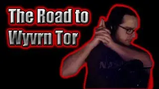 The Lost Mines of (Edited) Phandelver - Part 9 - The Road to Wyvrn Tor