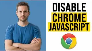 How To Disable Chrome Javascript (Easy Guide)