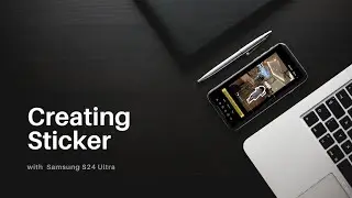 Creating Sticker with Samsung S24 Ultra
