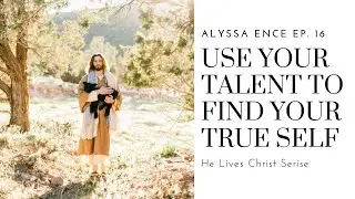 Alyssa Ence - Use Your Talent to Find Your True Self!