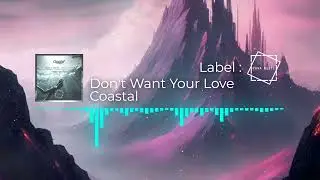 Coastal - Don't Want Your Love