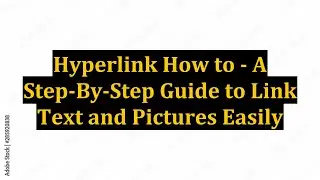 Hyperlink How to - A Step-By-Step Guide to Link Text and Pictures Easily