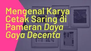 Mengenal Karya Cetak Saring di Pameran "Daya Gaya Decenta"