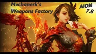 [ AION 7.8 ] - Mechanerk's Weapons Factory  - S-Rank