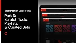 Walkthrough Part 3: Scratch Tools, Playlists, & Curated Sets